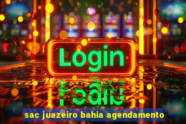 sac juazeiro bahia agendamento